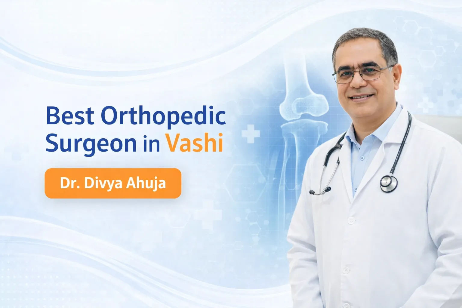Best Orthopedic Surgeon in Vashi - Dr. Divya Ahuja